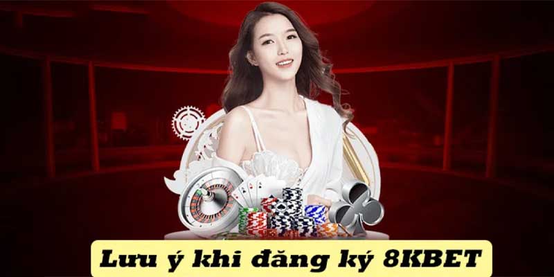 Những lưu ý quan trọng khi đăng ký 8kbet tại nhà cái