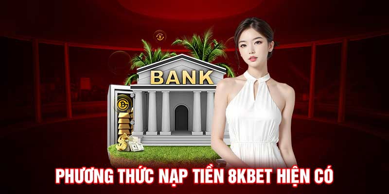 Ưu điểm nổi bật của hệ thống nạp tiền 8kbet